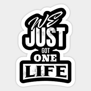 We just got one life (White letter) Sticker